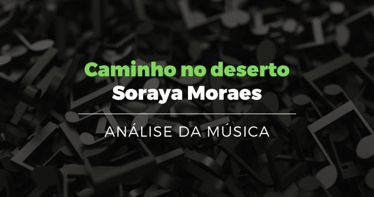 Caminho no Deserto — Soraya Moraes (Análise da música)