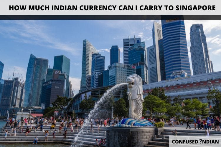 how-much-indian-currency-can-i-carry-to-singapore-confused-indian