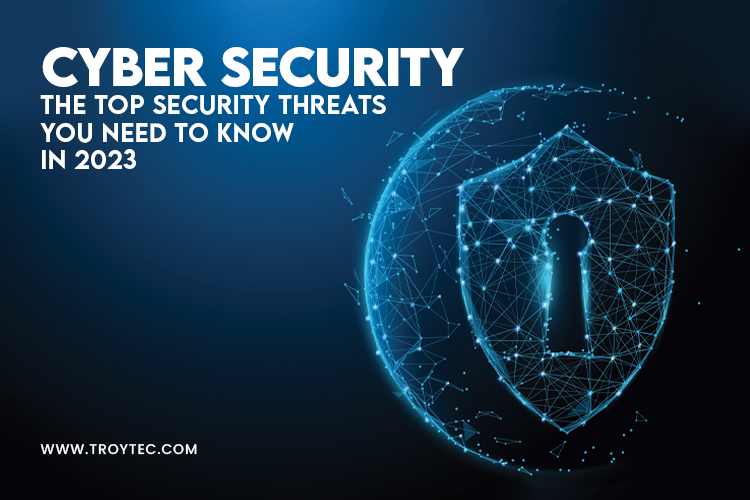Cyber Security The Top Security Threats You Need to Know in 2023 by
