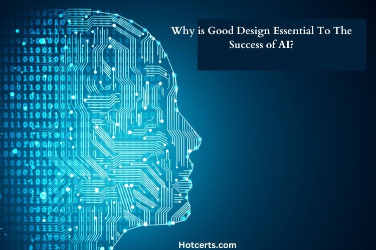 why-is-good-design-essential-to-the-success-of-ai-by-hotcerts-medium