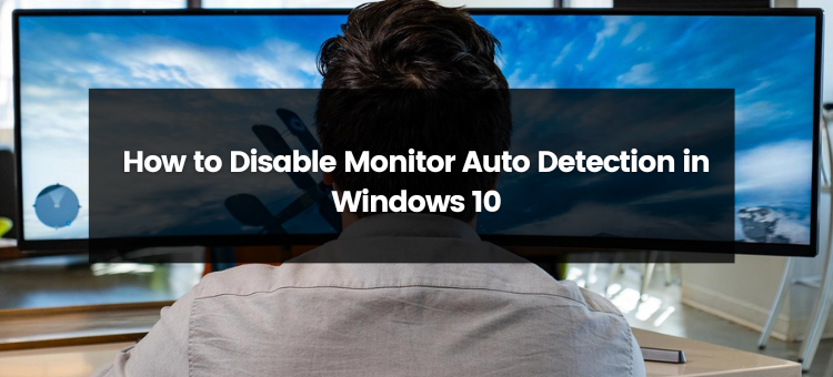 How to Disable Monitor Auto Detection in Windows 10?, by Guides Arena