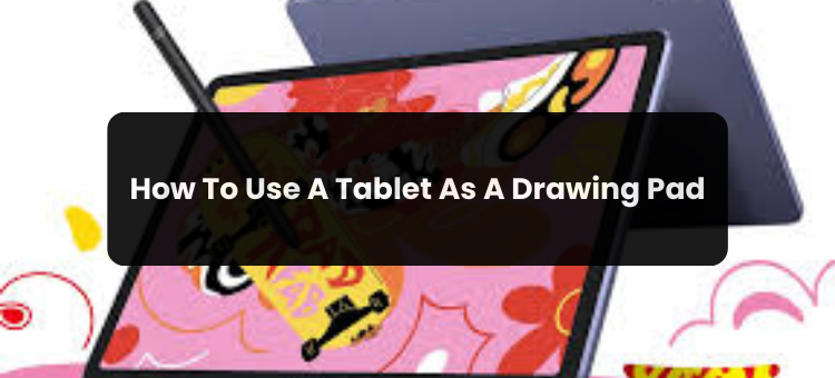 How To Use A Tablet As A Drawing Pad? | by Links 2 Media | Oct, 2024 ...