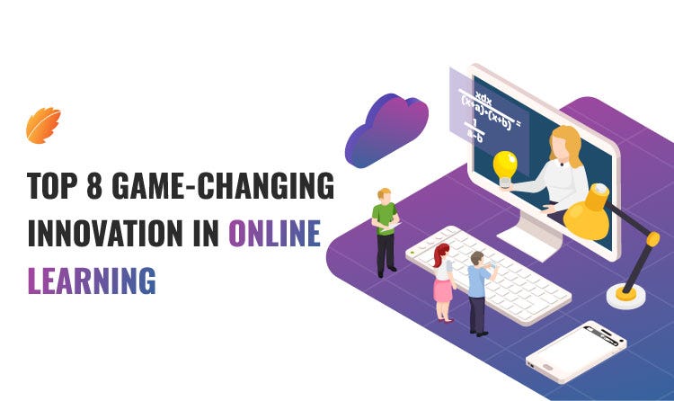 Top 8 Game-changing Innovation in Online Learning | by Consagous