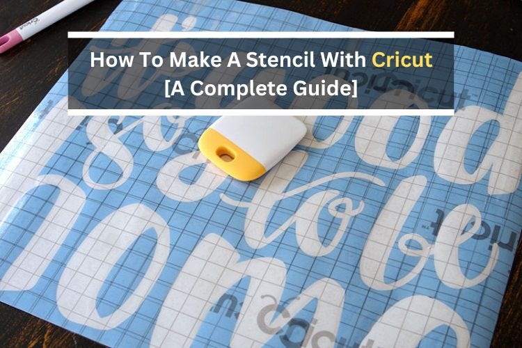 How To Make A Stencil With Cricut [A Complete Guide] by