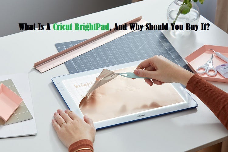 What Is A Cricut BrightPad, And Why Should You Buy It?, by  cricut.com/setup - design.cricut.com setup