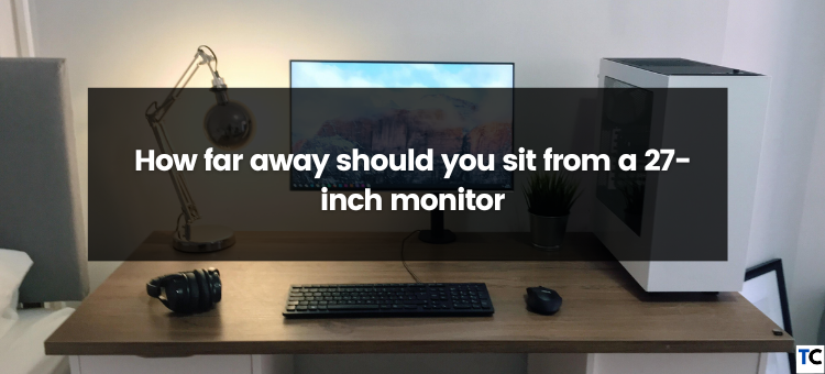 How Far Away Should You Sit From A 27 Inch Monitor? | by Guides Arena |  Oct, 2023 | Medium