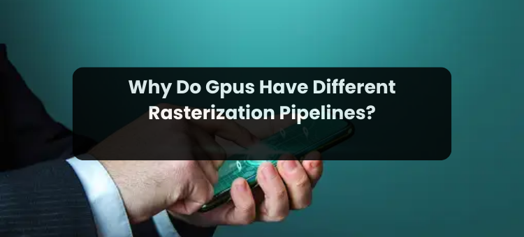 Why Do Gpus Have Different Rasterization Pipelines? | by Divided We ...