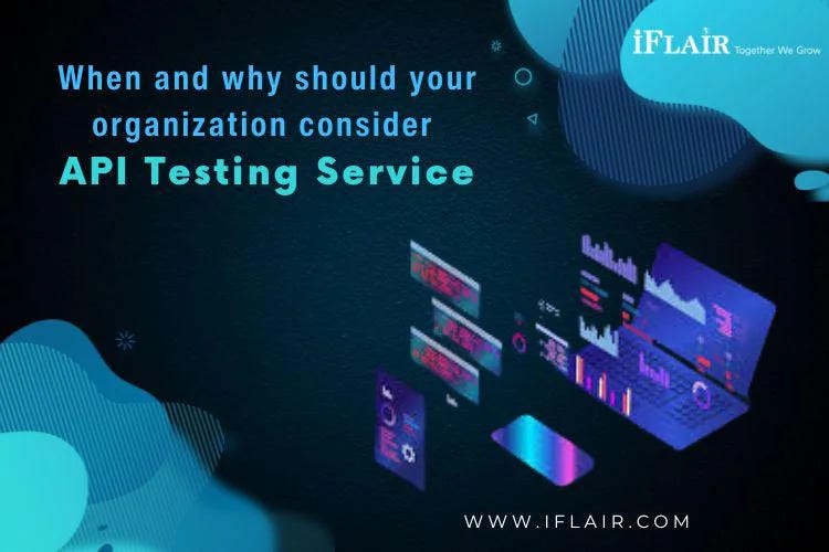 When and why should your organization consider API Testing Service | by ...