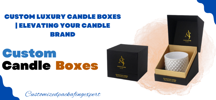 Custom Luxury Candle Boxes - Luxury Candle Packaging