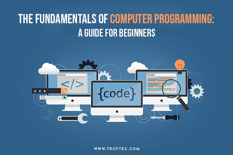 The Fundamentals of Computer Programming: A Guide for Beginners | by ...