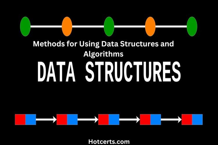 Methods for Using Data Structures and Algorithms | by Hotcerts | Medium