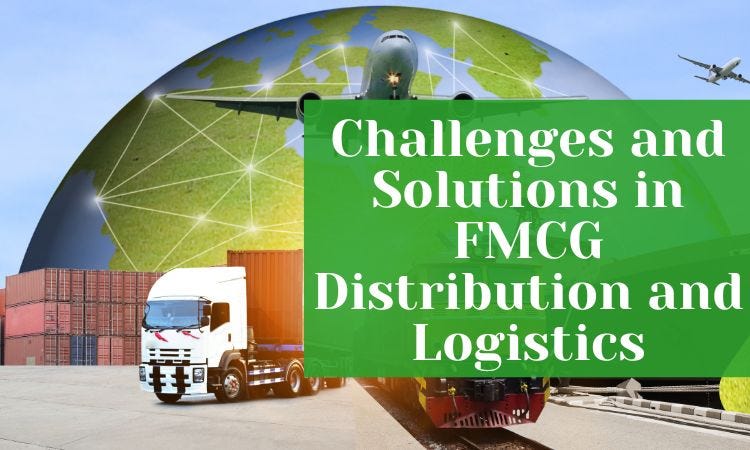 Challenges And Solutions In FMCG Distribution And Logistics, by Mghyangonsm