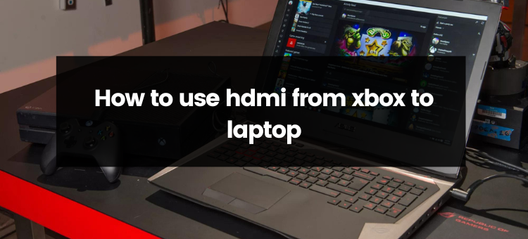 How to connect a laptop to an Xbox through HDMI | by Guides Arena | Medium