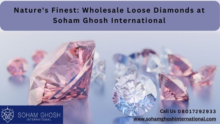 Nature s Finest Wholesale Loose Diamonds at Soham Ghosh