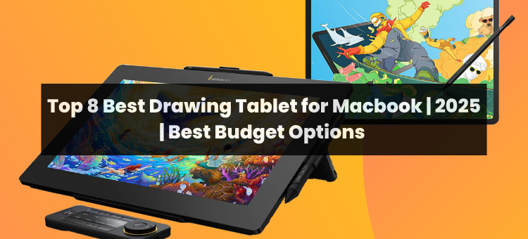 Top 8 Best Drawing Tablet for MacBook | 2025