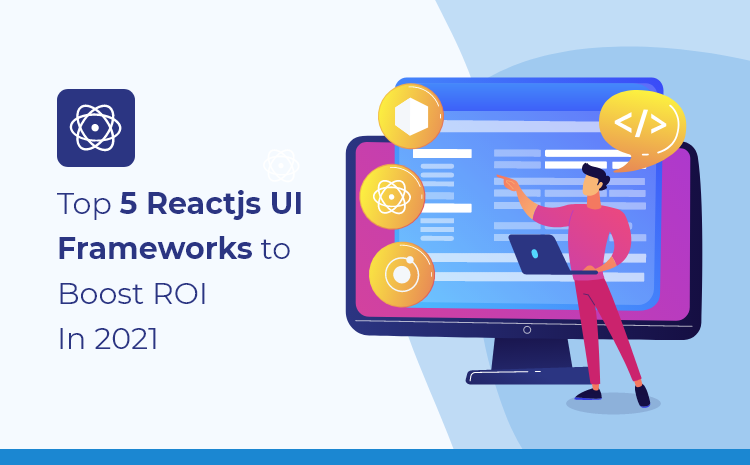 Top 5 reactJS UI frameworks to boost ROI in 2021 | by Mahipalsinh Rana ...