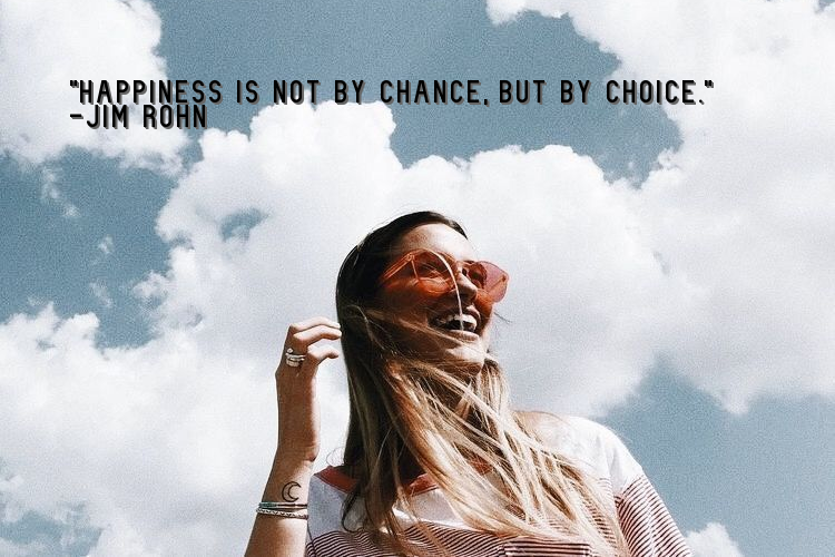 Happiness is not by chance; it is by choice