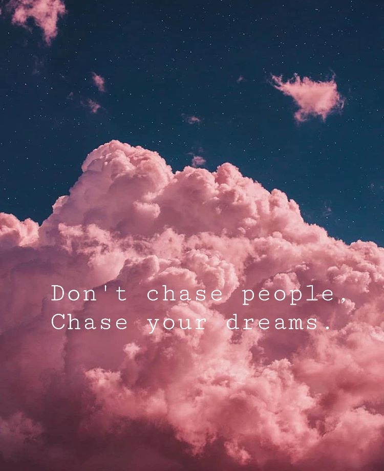 Stop Chasing People & Start Chasing Your Dreams by Be A Hero Agency