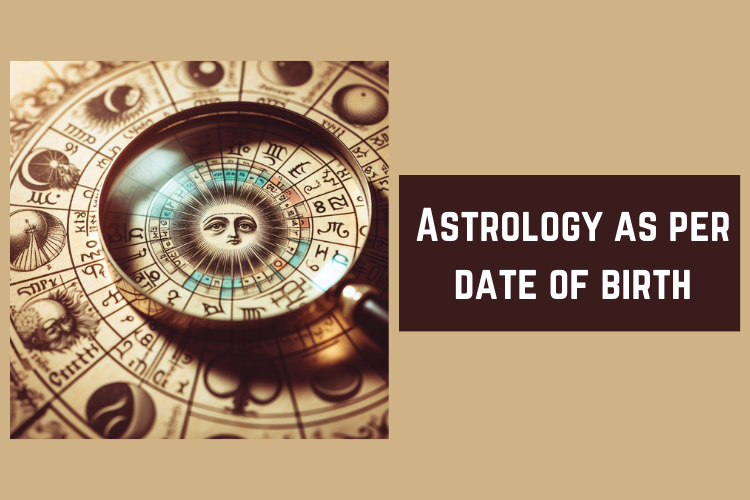 Astrology as per date of birth. Have you at any point pondered the ...