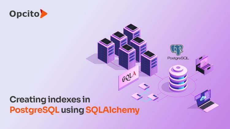 A guide to PostgreSQL Indexing with SQLAlchemy | by Opcito Technologies ...