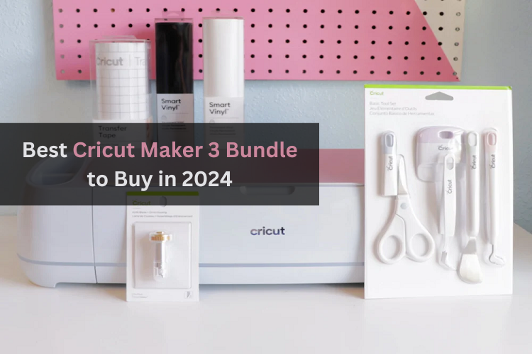 Best Cricut Maker 3 Bundle You Should Buy in 2024 by setup