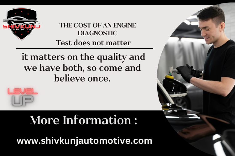 The cost of an Engine diagnostic Test does not matter, it matters on
