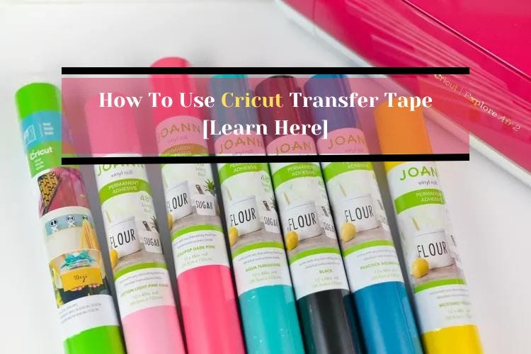 How To Use Cricut Transfer Tape [Learn Here]