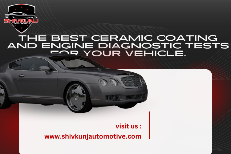 The Best Ceramic Coating and Engine Diagnostic Tests for Your Vehicle