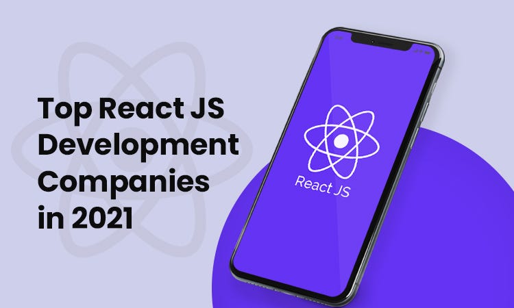 Top ReactJS Development Companies in 2021 | by Tanu Singh | Medium