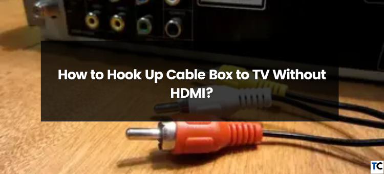 How to Hook Up Your Cable Box Without HDMI