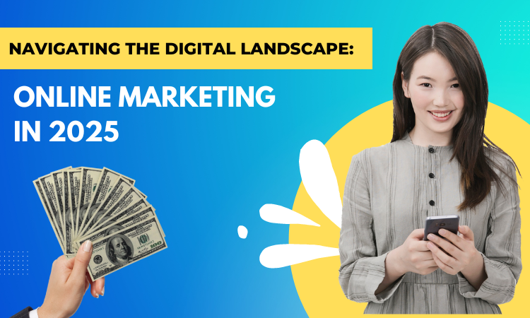 Navigating the Digital Landscape: Online Marketing in 2025  by DP 