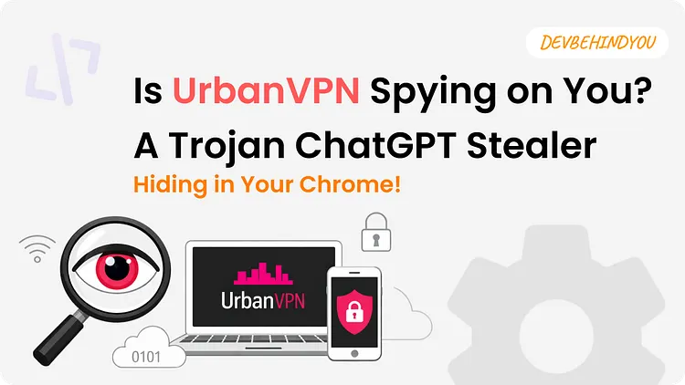 Is UrbanVPN Spying on You? A Trojan ChatGPT Stealer Hiding in Your Chrome!