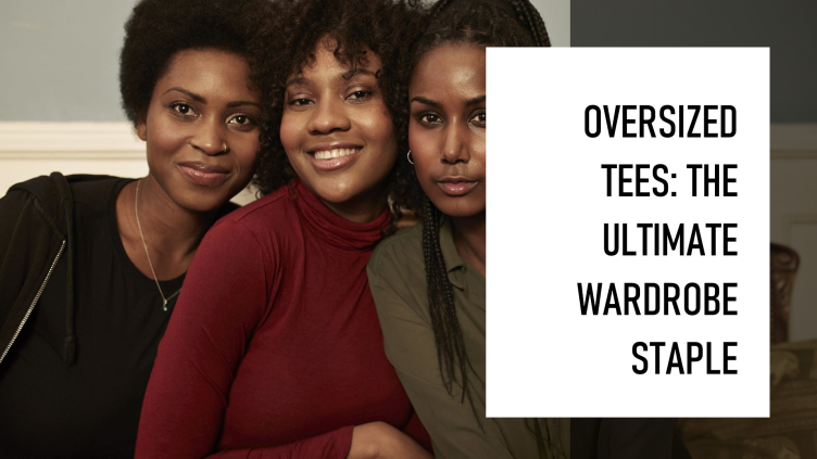 Discover the reasons why oversized tees are a must-have wardrobe staple