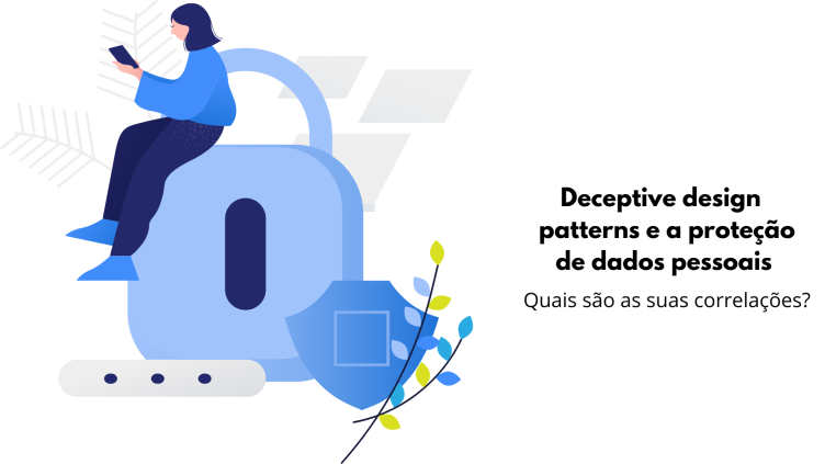 Dark Patterns: o que são e como se relacionam com a LGPD?