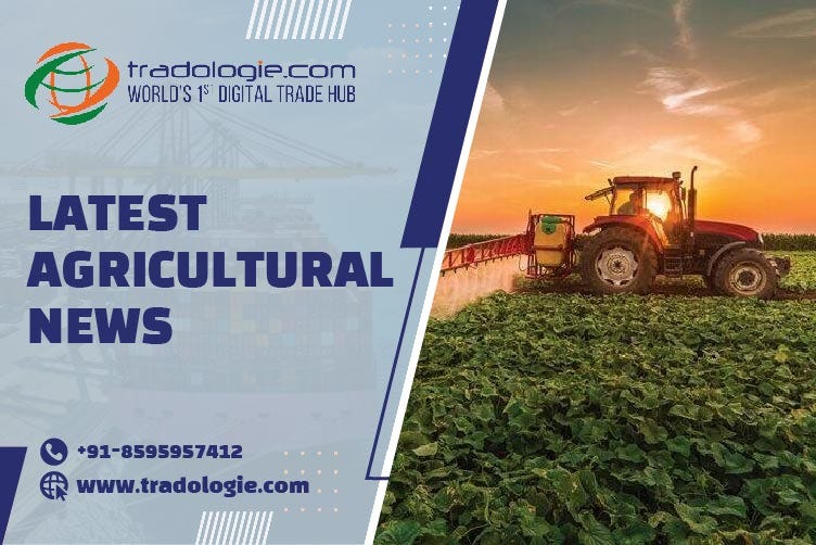 Latest Agricultural News. Stay ahead in the world of trade with… | by