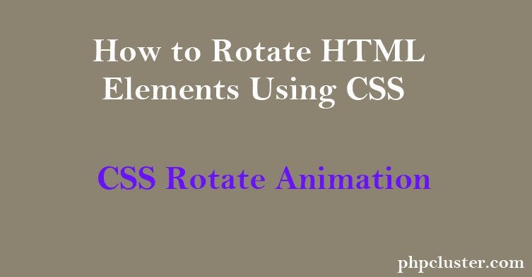 How to Rotate HTML Elements Using CSS | by PHPCluster Programming Blog ...