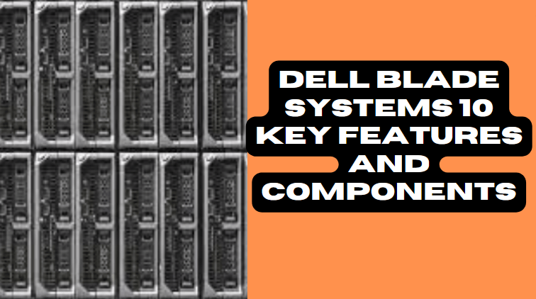 10 Monumental Features of Dell Blade Systems | by Technology Watch | Medium