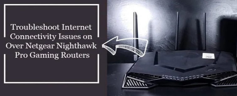 Internet Connectivity Issues on Your Netgear Nighthawk Pro Gaming Router:  Call +1-800-413-3531 | Medium