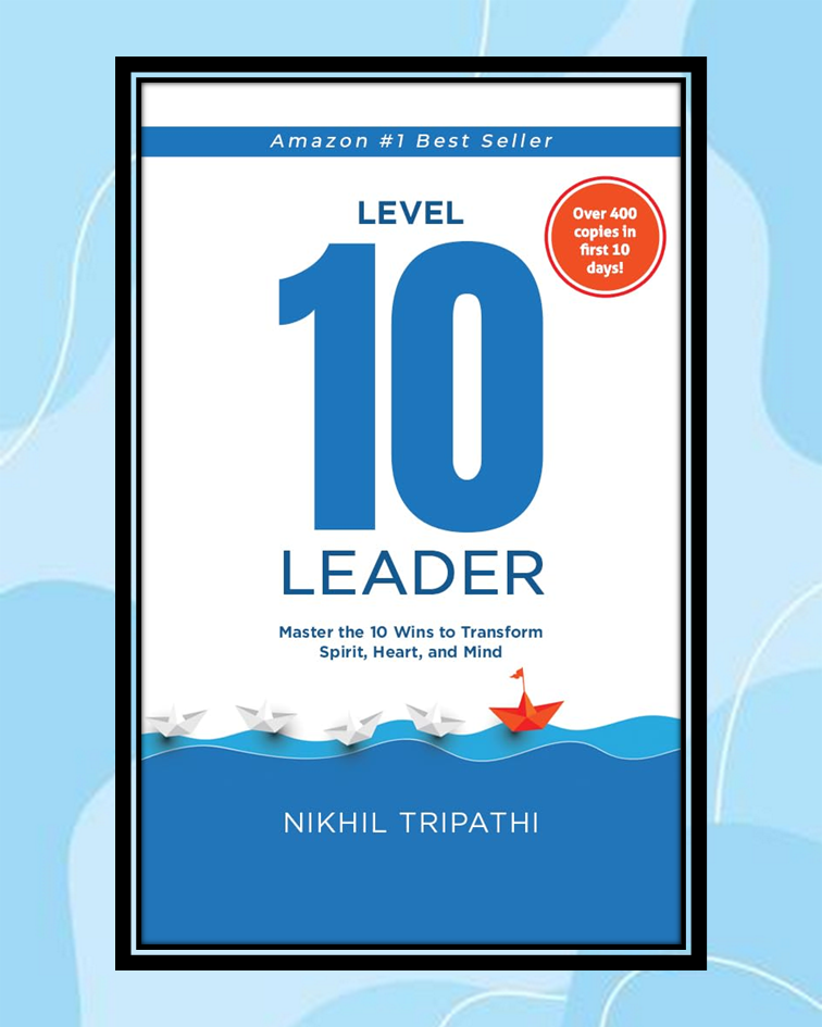 Why Leadership Begins Where Control Ends. Sameer Gudhate reviews Level 10 Leader by Nikhil Tripathi