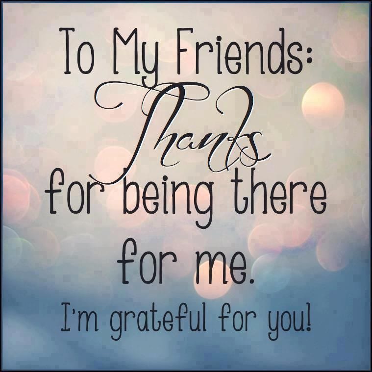 Grateful for my friends. I always say that my friends are the 