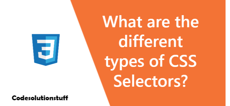 What are the different types of CSS Selectors? | by CodeSolutionStuff ...