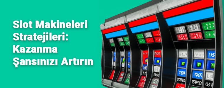 Slot Makineleri Stratejileri: Kazanma Şansınızı Artırın