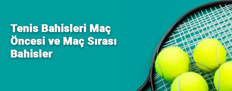 Tenis Bahisleri Maç Öncesi ve Maç Sırası Bahisler