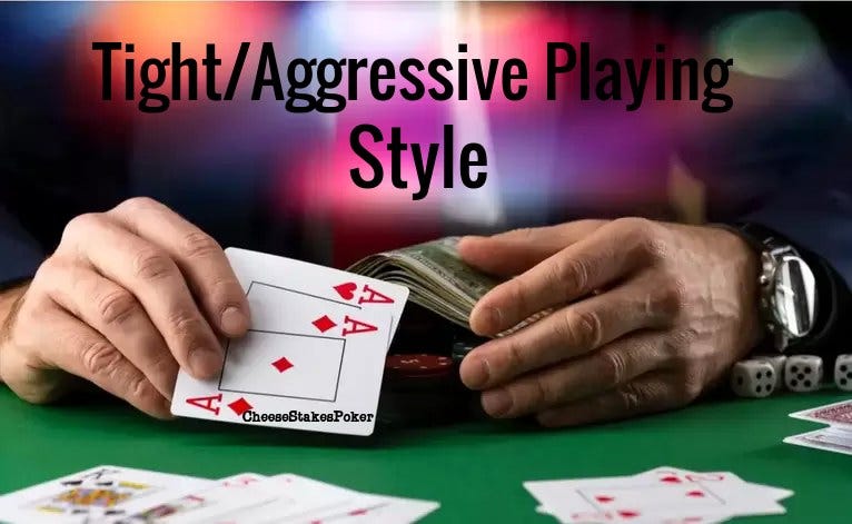 Tight Aggressive Playing Style In Poker. by Cheese Stakes Poker | by  CheeseStakesPoker | Medium