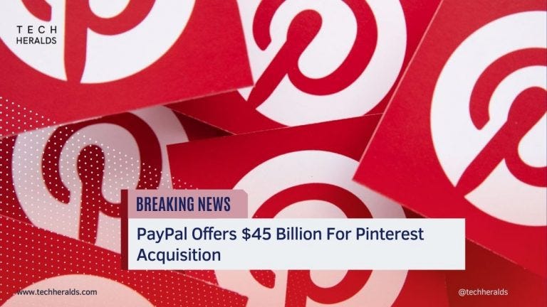 PayPal Offers $45 Billion For Pinterest Acquisition - Tech Heralds - Medium