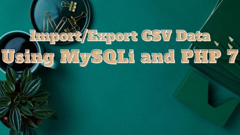 How To Import/Export CSV Data Using MySQLi PHP 7 — Phpflow.com | by Parvez Alam | Medium