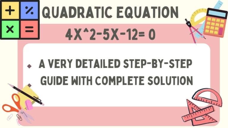 Mastering Quadratic Equations: Solving 4x² — 5x — 12 = 0 | by ...