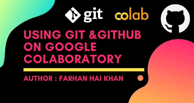 Using git & GitHub on Google Colaboratory | by Farhan Hai Khan | Geek ...