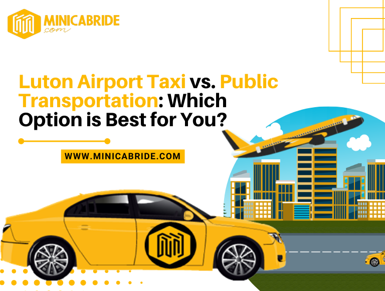 Comfortable and Convenient Why Taxis Are the Ideal Choice for Luton Airport Travel in London
