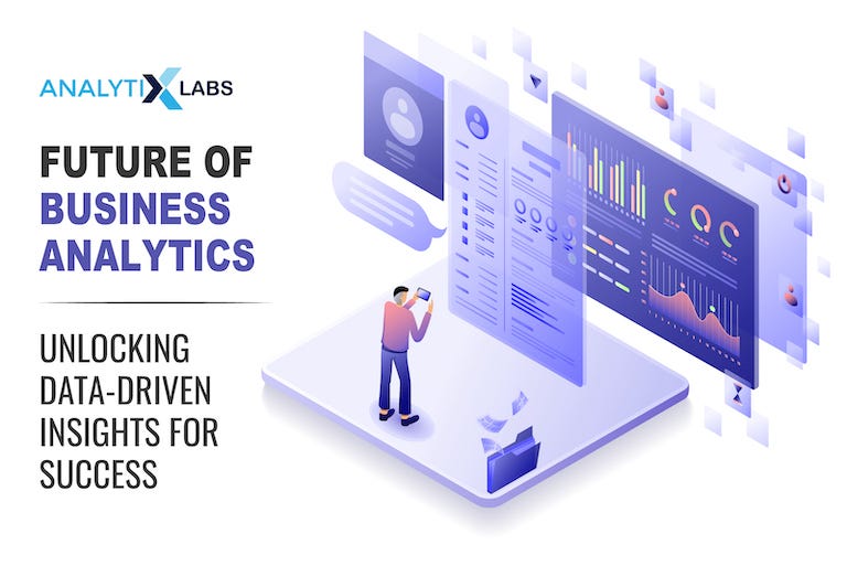 Future of Business Analytics — Unlocking Data-Driven Insights for 